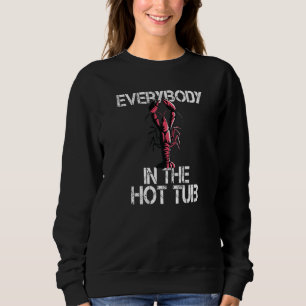 Everybody In The Hot Tub Crawfish Boil Party Sweatshirt