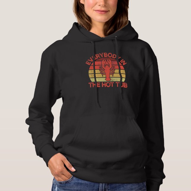 Everybody In The Hot Tub  Crawfish Crayfish Eating Hoodie (Front)