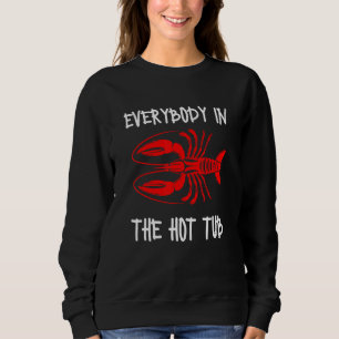 Everybody In The Hot Tub  Crawfish Crayfish Eating Sweatshirt