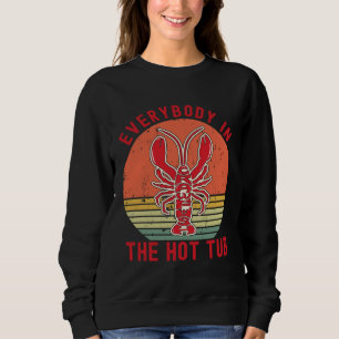 Everybody In The Hot Tub  Crawfish Crayfish Eating Sweatshirt
