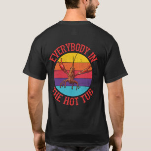 Everybody In The Hot Tub Crawfish Crayfish Eating T-Shirt