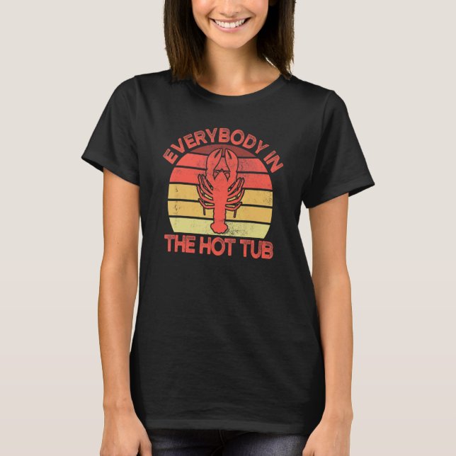 Everybody In The Hot Tub  Crawfish Crayfish Eating T-Shirt (Front)
