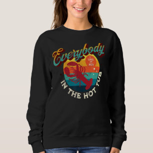 Everybody In The Hot Tub Crawfish Crayfish I Like Sweatshirt
