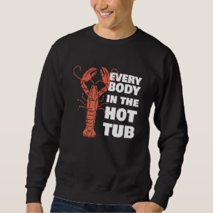 Everybody In The Hot Tub  Crawfish Crayfish Sweatshirt
