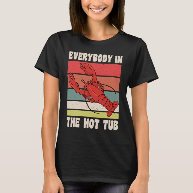 Everybody In The Hot Tub Crawfish Crayfish T-Shirt (Front)