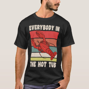 Everybody In The Hot Tub Crawfish Crayfish T-Shirt