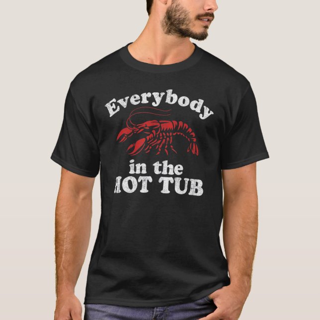 Everybody In The Hot Tub Funny Crawfish Boil Mardi T-Shirt (Front)