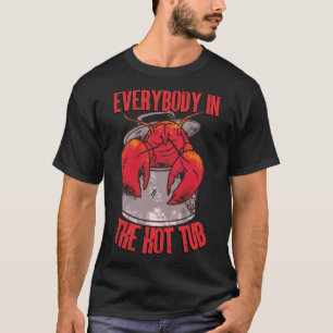 Everybody In The Hot Tub Funny Crawfish Boil Seafo T-Shirt