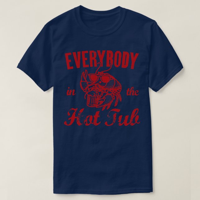 Everybody In The Hot Tub  Funny Crawfish TShirt (Design Front)