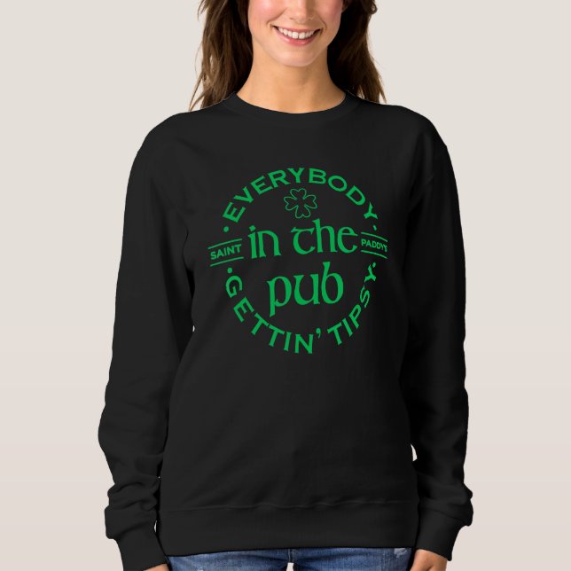 Everybody In The Pub Gettin' Tipsy Drinking St Pat Sweatshirt (Front)