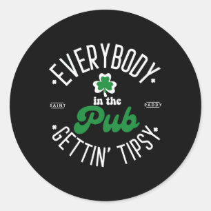 Everybody In The Pub Gettin' Tipsy St Patricks Day Classic Round Sticker