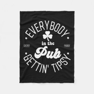 Everybody In The Pub Gettin' Tipsy St Patricks Day Fleece Blanket