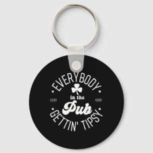 Everybody In The Pub Gettin' Tipsy St Patricks Day Key Ring