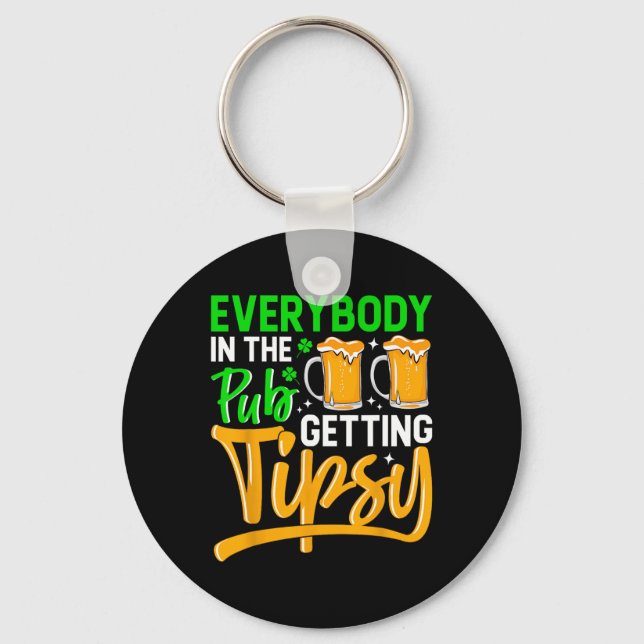 Everybody In The Pub Getting Tipsy 2024 St Patrick Key Ring (Front)