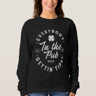Everybody In The Pub Getting Tipsy St Patrick's Da Sweatshirt