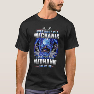 everybody is mechanic until the real mechanic show T-Shirt