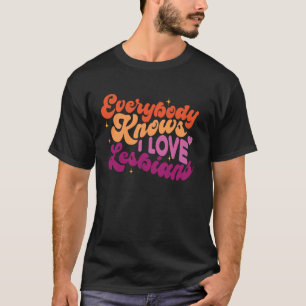 Everybody Knows I Love Lesbians LGBTQ Lesbian Coup T-Shirt