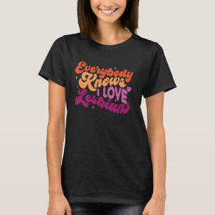 Everybody Knows I Love Lesbians LGBTQ Lesbian Coup T-Shirt