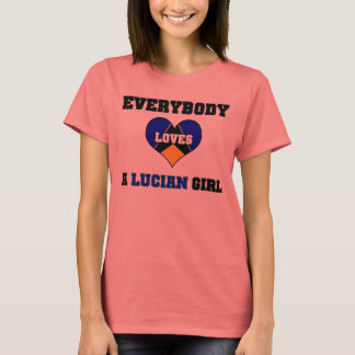 Everybody love a Lucian Girl T-Shirt