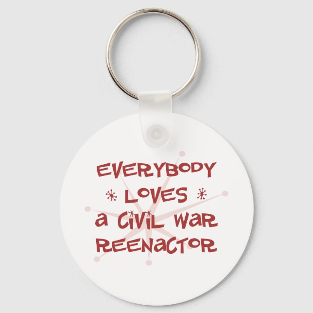Everybody Loves A Civil War Reenactor Key Ring (Front)