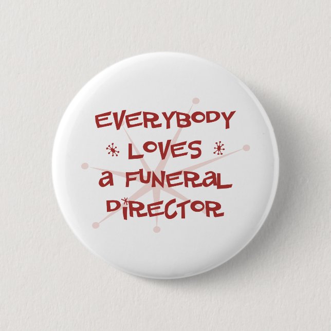 Everybody Loves A Funeral Director 6 Cm Round Badge (Front)