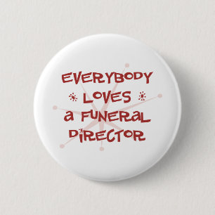 Everybody Loves A Funeral Director 6 Cm Round Badge