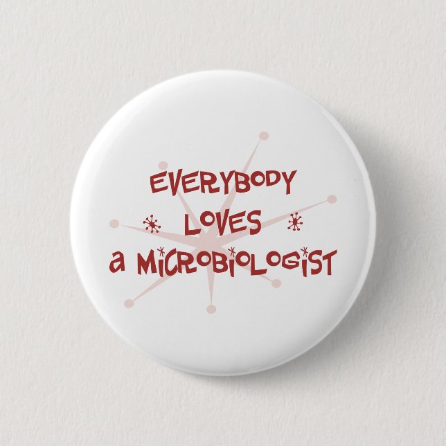 Everybody Loves A Microbiologist 6 Cm Round Badge (Front)