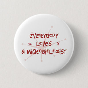 Everybody Loves A Microbiologist 6 Cm Round Badge
