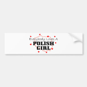 Everybody Loves A Polish Girl Bumper Sticker
