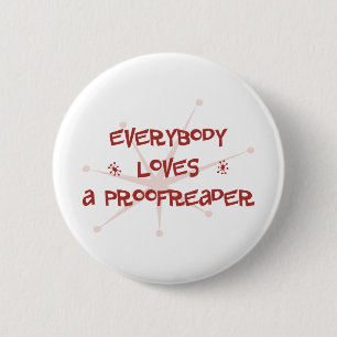 Everybody Loves A Proofreader 6 Cm Round Badge