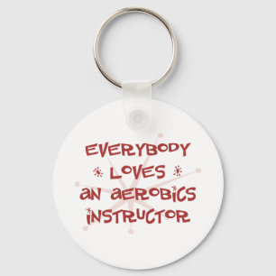 Everybody Loves An Aerobics Instructor Key Ring