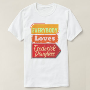 Everybody Loves Frederick Douglass Black T-Shirt
