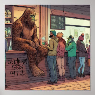 Everybody needs coffee, Sasquatch at coffee shop Poster