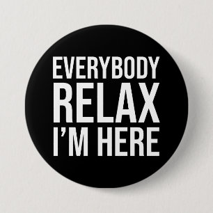 Everybody Relax I'm Here 7.5 Cm Round Badge