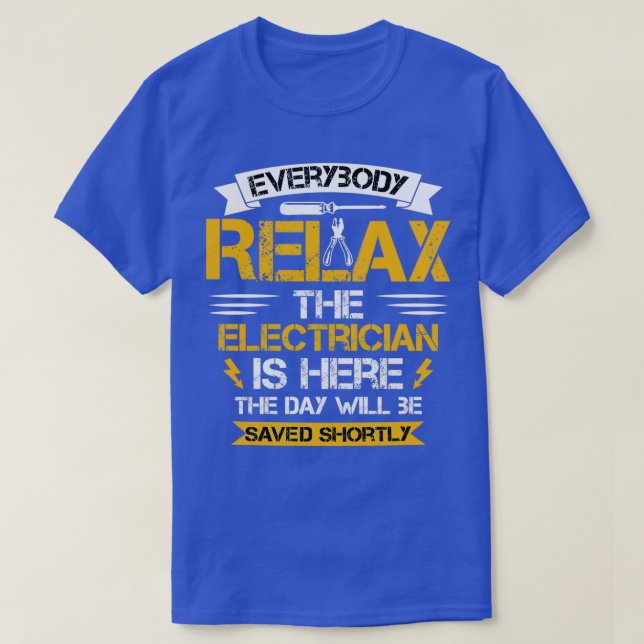 Everybody Relax the Electrician Is Here the Day Wi T-Shirt (Design Front)