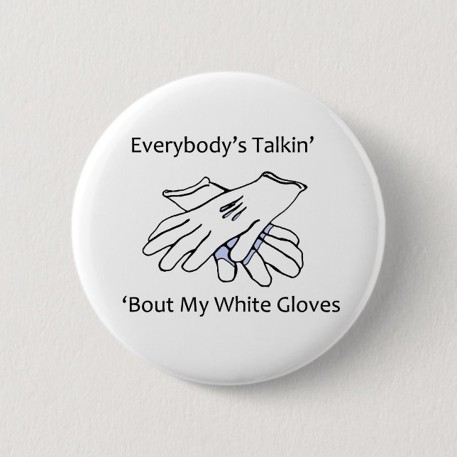 Everybody’s Talkin’ ‘Bout My White Gloves, button (Front)