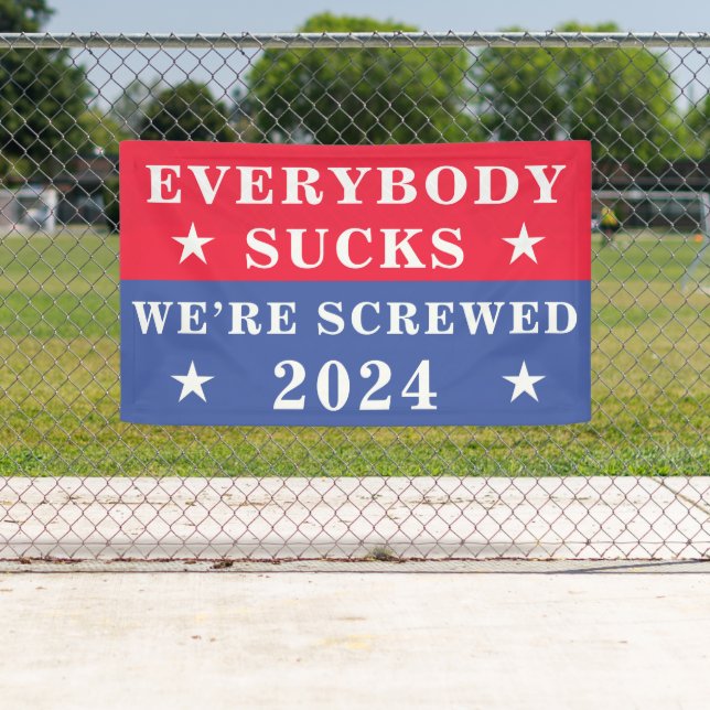 Everybody Sucks We’re Screwed 2024 Election  Banner (Insitu)