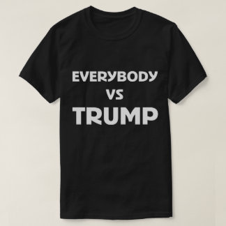 Everybody VS Trump Shirt