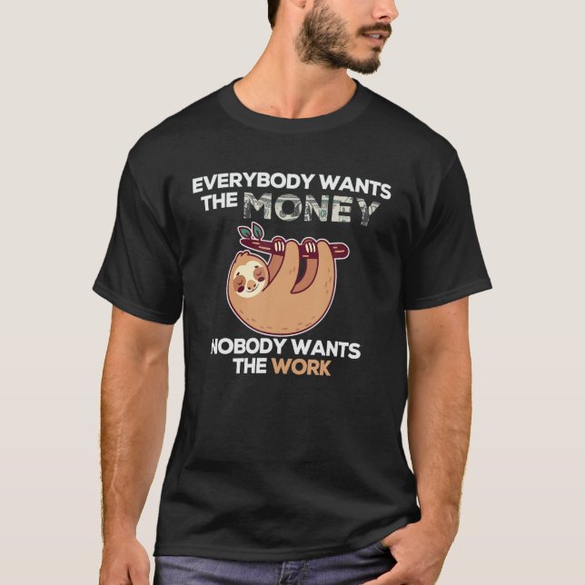 Everybody Wants The Money Nobody Wants The Work T-Shirt (Front)