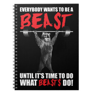 Everybody Wants To Be A Beast - Bear Lifting - Gym Notebook