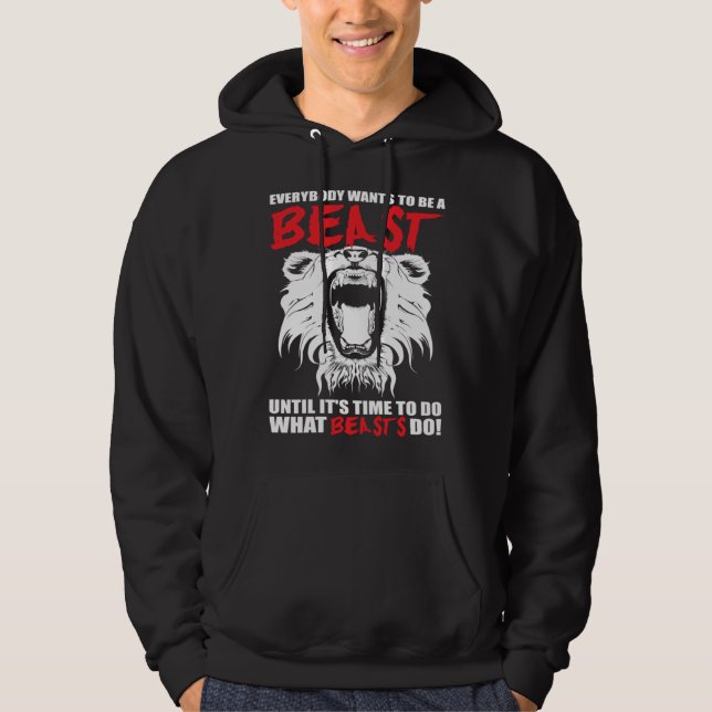 Everybody Wants To Be A Beast  Lion  Motivational Hoodie (Front)