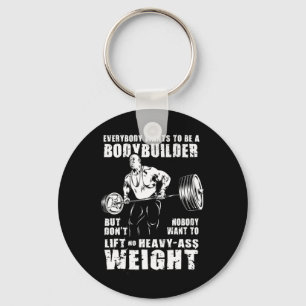 Everybody Wants To Be A Bodybuilder Funny Ronnie C Key Ring