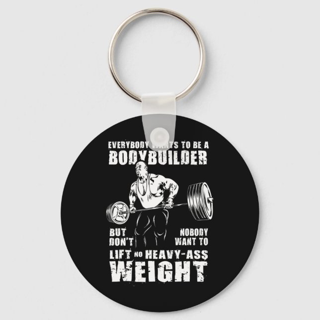 Everybody Wants To Be A Bodybuilder Funny Ronnie C Key Ring (Front)
