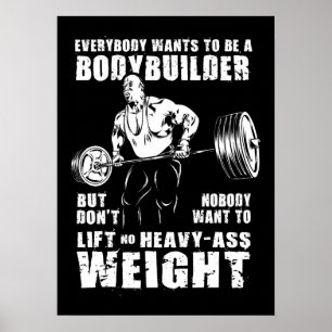Everybody Wants To Be A Bodybuilder - Gym Workout Poster