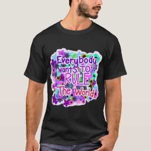 Everybody wants to rule the world   T-Shirt