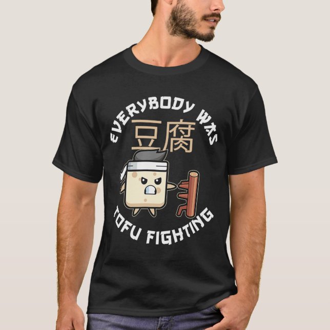 Everybody Was Tofu Fighting For A Vegan and Tofu F T-Shirt (Front)