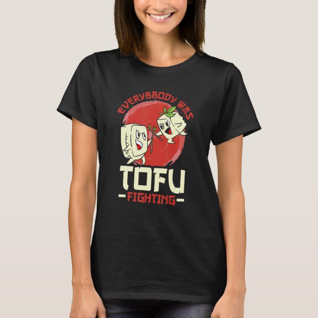 Everybody Was Tofu Fighting T-Shirt (Front)