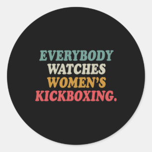 Everybody Watches Women's Kickboxing Classic Round Sticker