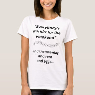 Everybody's Workin' for the Weekend T-Shirt
