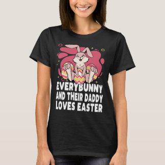 Everybunny And Their Daddy Love Easter Bunny Famil T-Shirt